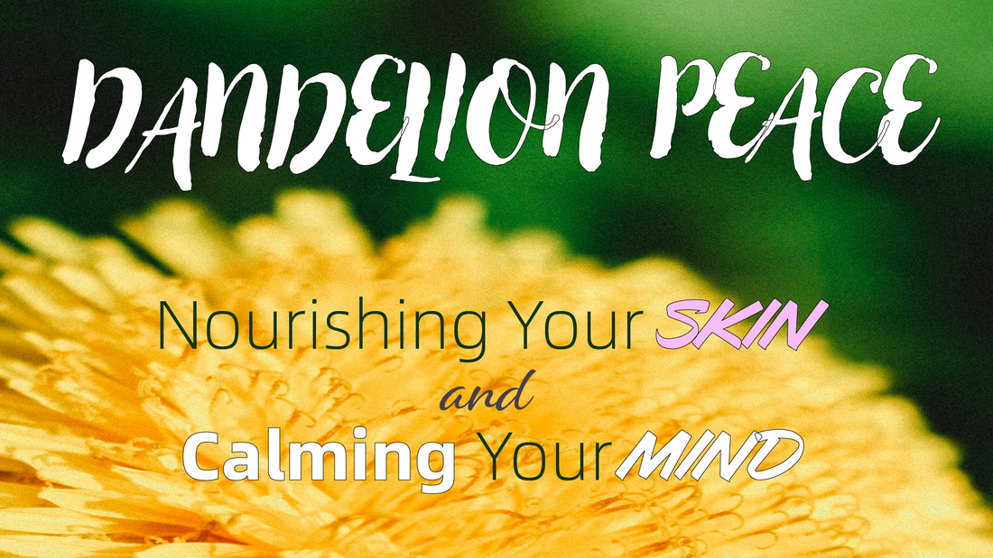 Dandelion Peace: Nourishing Your Skin and Calming Your Mind 🌿🕊️🌼