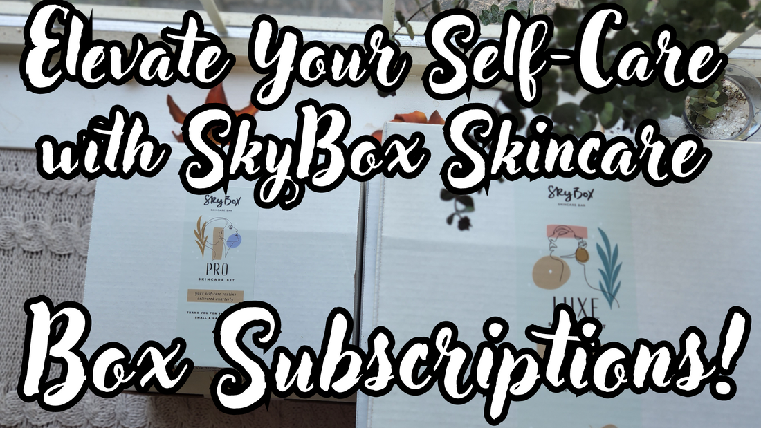 Elevate Your Self-Care with SkyBox Skincare Box Subscriptions! 🌟
