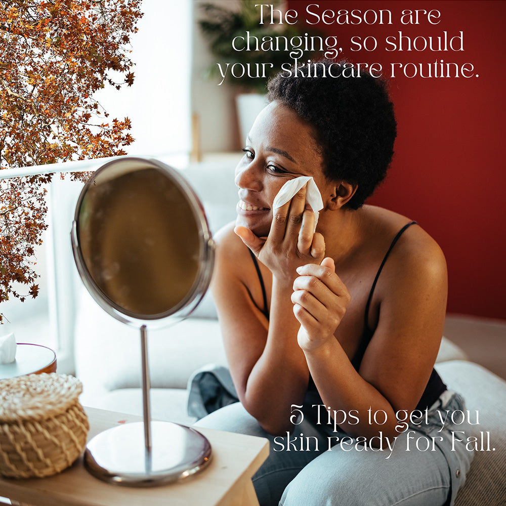 The leaves are changing, so should your skincare. 5 tips to get your skin ready for Fall